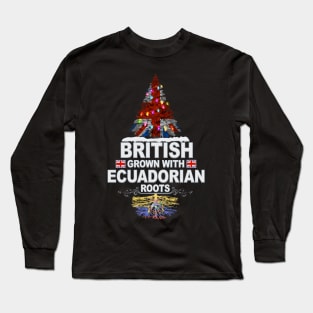 British Grown With Ecuadorian Roots - Gift for Ecuadorian With Roots From Ecuador Long Sleeve T-Shirt